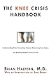 The Knee Crisis Handbook: Understanding Pain, Preventing Trauma, Recovering from Knee Injury, and Building Healthy Knees for Life