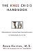 The Knee Crisis Handbook: Understanding Pain, Preventing Trauma, Recovering from Knee Injury, and Building Healthy Knees for Life