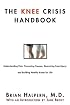 The Knee Crisis Handbook: Understanding Pain, Preventing Trauma, Recovering from Knee Injury, and Building Healthy Knees for Life