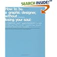 How To Be a Graphic Designer Without Losing Your Soul by Adrian Shaughnessy and Stefan Sagmeister