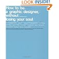 How To Be a Graphic Designer Without Losing Your Soul by Adrian Shaughnessy and Stefan Sagmeister