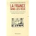 La France dans les yeux : Une histoire de la communication politique de 1930 � aujourd'hui
