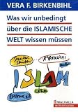 Was wir unbedingt über die Islamische Welt wissen müssen - Vera F. Birkenbihl