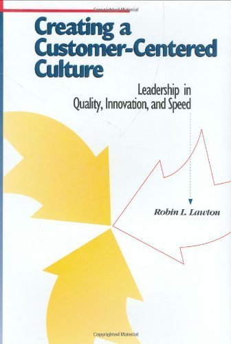Creating a Customer-Centered Culture: Leadership in Quality, Innovation, and Speed Hardcover - September, 1993