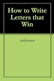 How to Write Letters that Win