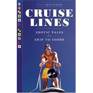 Click here to buy Cruise Lines: Erotic Tales from Ship to Shore by Sean Fisher.