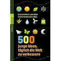 500 junge Ideen, t�glich die Welt zu verbessern