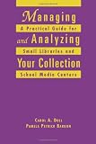 Managing and Analyzing Your Collection: A Practical Guide for Small Libraries and School Media Centers (ALA Editions) Managing and Analyzing Your Collection: A Practical Guide for Small Libraries and School Media Centers (ALA Editions)