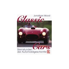 Classic Cars. Sternstunden der Automobilgeschichte