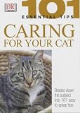 Caring for Your Cat (101 Essential Tips)