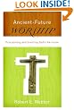 Ancient-Future Worship: Proclaiming and Enacting God's Narrative