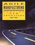 Agile Manufacturing: Forging New Frontiers (Addison-Wesley Series in Manufacturing Systems)