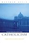 Rediscovering Catholicism: Journeying Toward Our Spiritual North Star
