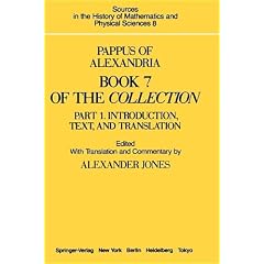Pappus of Alexandria - Book 7 of the Collection: Part 1: Introduction, Text, and Translation Part 2: Commentary, Index, and Figures: Introduction, ... History of Mathematics and Physical Sciences)