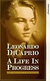 Leonardo DiCaprio - A Life In Progress