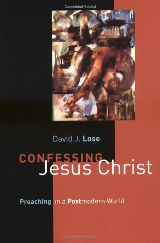 Confessing Jesus Christ: Preaching in a Postmodern World
