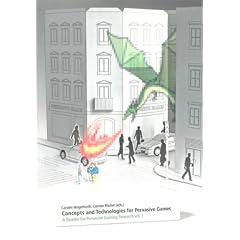 Concepts and Technologies for Pervasive Games: A Reader for Pervasive Gaming Research. Volume 1: v. 1 (Berichte aus der Informatik)