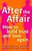 After the Affair: How to Build Trust and Love Again (Relate Guides)