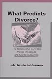 What Predicts Divorce?: The Relationship Between Marital Processes and Marital Outcomes