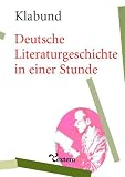 book cover Deutsche Literaturgeschichte in einer Stunde: Von den älteren Zeiten bis zur Gegenwart - Klabund