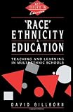 Race, Ethnicity and Education: Teaching and Learning in Multi-Ethnic Schools (Key Issues in Education)