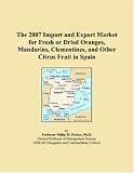 The 2007 Import and Export Market for Fresh or Dried Oranges, Mandarins, Clementines, and Other Citrus Fruit in Spain