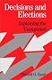 Decisions and Elections: Explaining the Unexpected Decisions and Elections: Explaining the Unexpected