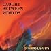 Caught Between Worlds