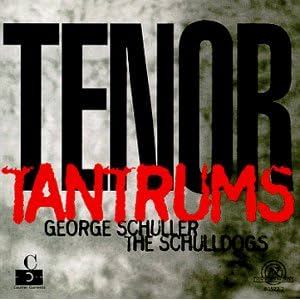 Tenor Tantrums by George Schuller (Audio CD - 1999)