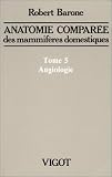 Anatomie comparée des mammifères domestiques, tome 5 : Angiologie