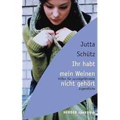Ihr habt mein Weinen nicht geh�rt. Hilfen f�r suizidgef�hrdete Jugendliche.
