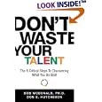 Don't Waste Your Talent : The 8 Critical Steps to Discovering What You Do Best