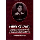 Paths of Duty: American Missionary Wives in Nineteenth Century Hawaii by Patricia Grimshaw