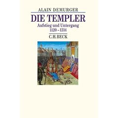 Die Templer. Sonderausgabe: Aufstieg und Untergang 1120 - 1314