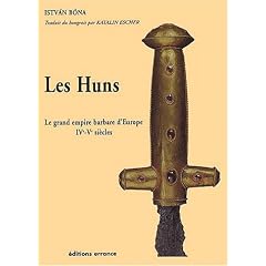 Les Huns : Le grand empire barbare d'Europe IVe - Ve si�cle