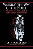 Walking the Way of the Horse: Exploring the Power of the Horse-Human Relationship