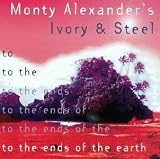 Revue Monty Alexander's Ivory & Steel  / To the Ends of the Earth