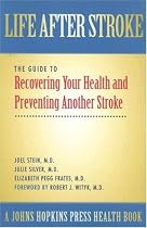 Life After Stroke: The Guide to Recovering Your Health and Preventing Another Stroke (A Johns Hopkins Press Health Book)