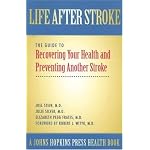 Life After Stroke: The Guide to Recovering Your Health and Preventing Another Stroke (A Johns Hopkins Press Health Book) book cover