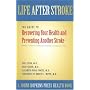 Life After Stroke: The Guide to Recovering Your Health and Preventing Another Stroke (A Johns Hopkins Press Health Book)