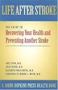 Life After Stroke: The Guide to Recovering Your Health and Preventing Another Stroke (A Johns Hopkins Press Health Book)