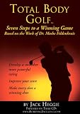 Total Body Golf: Seven Steps to a Winning GameBased on the Work of Dr. Moshe Feldenkrais