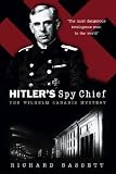 Hitler`s Spy Chief: The Wilhelm Canaris Mystery