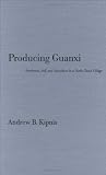 Producing Guanxi: Sentiment, Self, and Subculture in a North China Village