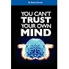 You Can't Trust Your Own Mind