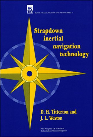 Strapdown Inertial Navigation Technology (IEE Radar, Sonar, Navigation & Avionics)