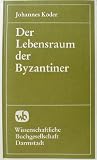 Produkt-Bild: Der Lebensraum der Byzantiner. Historisch-geographischer Abriss ihres mittelalterlichen Staates im &ouml;stlichen Mittelmeerraum