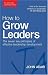 The John Adair Leadership Library: How to Grow Leaders: The Seven Key Principles of Effective Leadership Development: 2