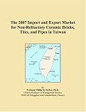 The 2007 Import and Export Market for Non-Refractory Ceramic Bricks, Tiles, and Pipes in Taiwan