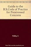 A guide to the B.S. code of practice for prestressed concrete, No.115: 1959